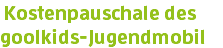 &nbsp;Kostenpauschale des goolkids-Jugendmobil